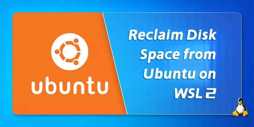 How to Reclaim Disk Space from Ubuntu on WSL2