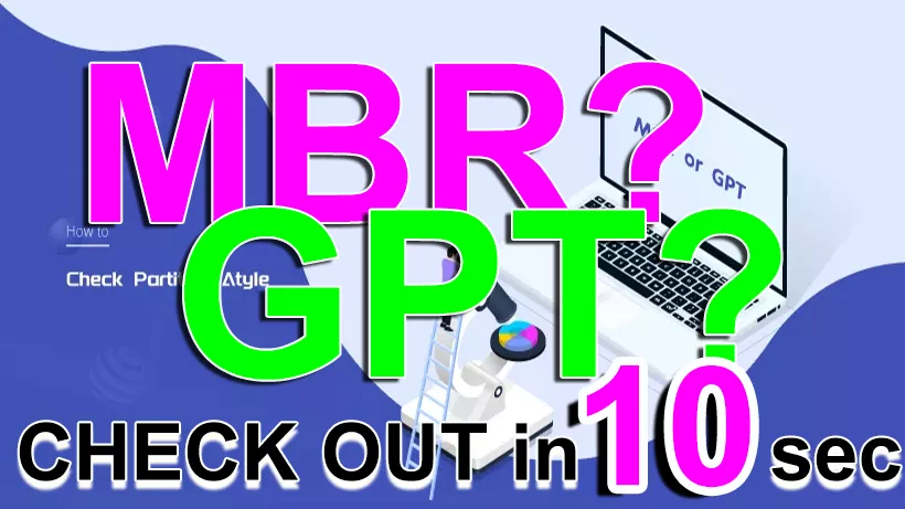 MBR or GPT - How to check partition style in Windows 10 & 11 & 7?