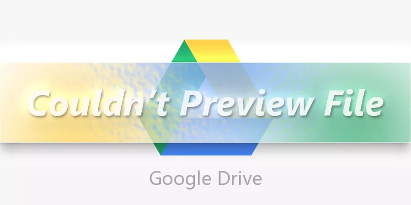 Fix: Couldn't Preview File Error on Google Drive in Chrome