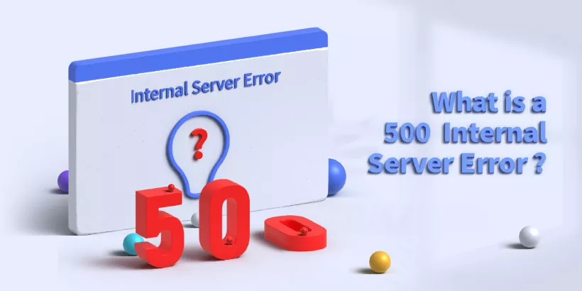 What is the 500 Internal Server Error? (with Causes & Methods)