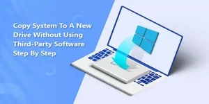 Copy  System to a New Drive Without Using Third-Party Software Step by Step