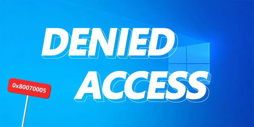 How to Fix Windows Access Denied Error Code 0x80070005 