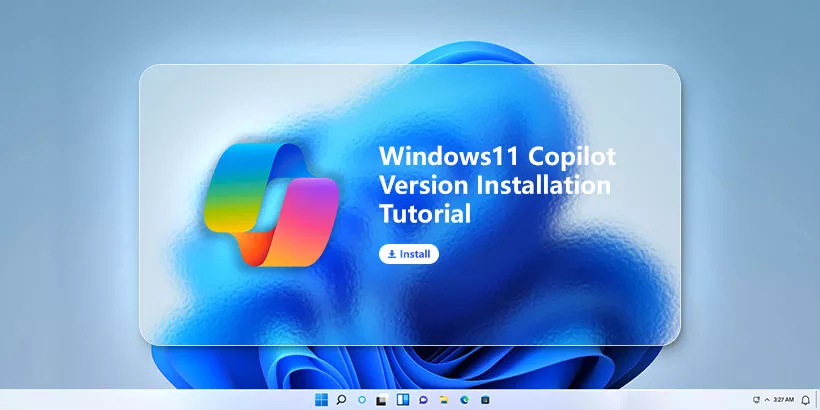 Install Windows 11 23H2 with Copilot (Detailed Tutorials)